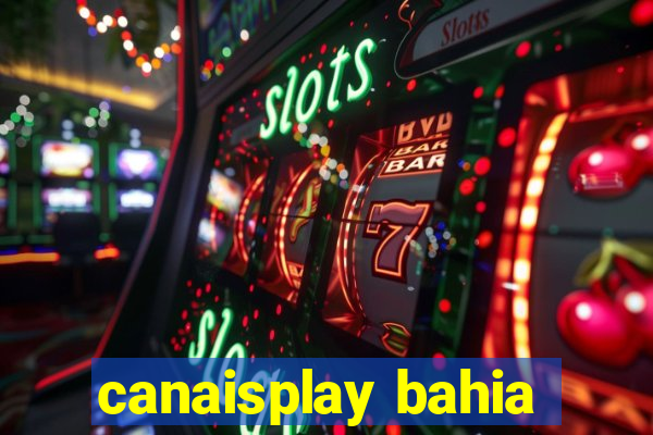 canaisplay bahia